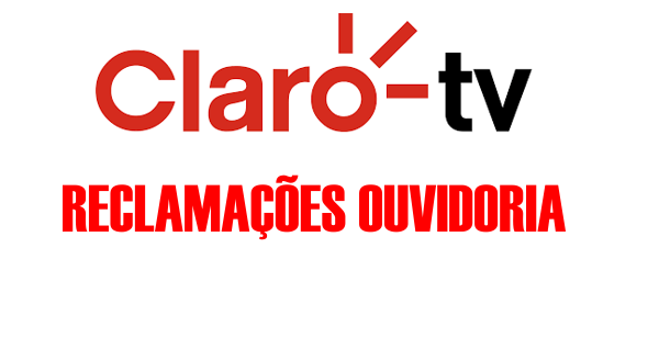 ouvidoria-claro-tv CLARO TV Ouvidoria - Telefone, Reclamação